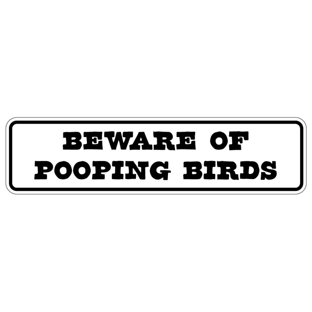 Beware Of Pooping Birds Sign Double Layered Aluminum 12 X 3